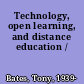 Technology, open learning, and distance education /