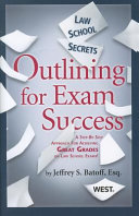 Law school secrets : outlining for exam success : a step by step approach to outlining and exam writing /
