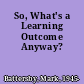 So, What's a Learning Outcome Anyway?