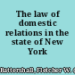 The law of domestic relations in the state of New York