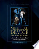 Medical device technologies a systems based overview using engineering standards /