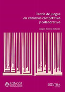 Teoría de juegos en entornos competitivo y colaborativo : aplicaciones en política e industria /
