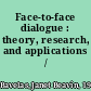 Face-to-face dialogue : theory, research, and applications /
