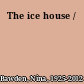 The ice house /