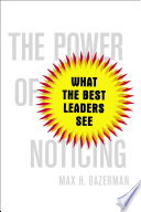The power of noticing : what the best leaders see /