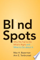 Blind spots : why we fail to do what's right and what to do about it /