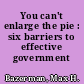 You can't enlarge the pie : six barriers to effective government /