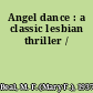 Angel dance : a classic lesbian thriller /