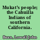 Mukat's people; the Cahuilla Indians of southern California.