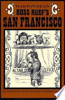 Boss Ruef's San Francisco : the story of the Union Labor Party, big business, and the graft prosecution.