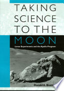 Taking science to the moon : lunar experiments and the Apollo Program /