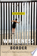 Whiteness on the border : mapping the U.S. racial imagination in Brown and White /