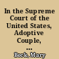 In the Supreme Court of the United States, Adoptive Couple, petitioners, v. Baby Girl, a minor under the age of fourteen years, birth father, and the Cherokee Nation, respondents on petition for a writ of certiorari to the South Carolina Supreme Court : brief of amicus curiae American Academy of Adoption Attorneys in support of writ of certiorari /