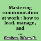 Mastering communication at work : how to lead, manage, and influence /