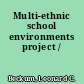 Multi-ethnic school environments project /