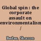 Global spin : the corporate assault on environmentalism /