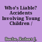 Who's Liable? Accidents Involving Young Children /