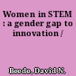 Women in STEM : a gender gap to innovation /