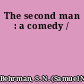 The second man : a comedy /