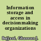 Information storage and access in decisionmaking organizations /