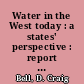 Water in the West today : a states' perspective : report to the Western Water Policy Review Advisory Commission /