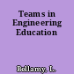 Teams in Engineering Education