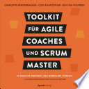Toolkit für Agile Coaches und Scrum Master : 99 kreative Übungen und Workshop-Formate /