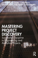 Mastering project discovery : successful discipline in engineering and analytics projects /