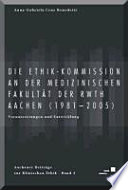 Die Ethik-Kommission an der Medizinischen Fakultät der RWTH Aachen (1981-2005) : Voraussetzungen und Entwicklung /