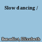 Slow dancing /