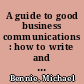 A guide to good business communications : how to write and speak English well in every business situation /