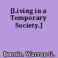 [Living in a Temporary Society.]