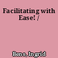 Facilitating with Ease! /
