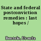State and federal postconviction remedies : last hopes /