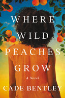 Where wild peaches grow : a novel /