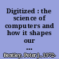 Digitized : the science of computers and how it shapes our world /