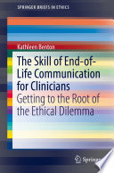 The skill of end-of-life communication for clinicians : getting to the root of the ethical dilemma /