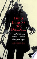 From demons to Dracula : the creation of the modern vampire myth /