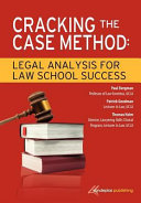 Cracking the case method : legal analysis for law school success /