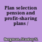 Plan selection pension and profit-sharing plans /