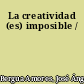La creatividad (es) imposible /