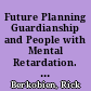 Future Planning Guardianship and People with Mental Retardation. The Arc Q & A /