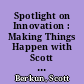 Spotlight on Innovation : Making Things Happen with Scott Berkun /