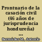 Prontuario de la casación civil (46 años de jurisprudencia hondureña) : sentencias de la Corte Suprema de Justicia, 1900-1945 /