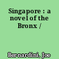 Singapore : a novel of the Bronx /