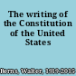The writing of the Constitution of the United States