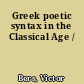Greek poetic syntax in the Classical Age /
