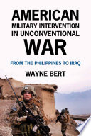 American military intervention in unconventional war from the Philippines to Iraq /
