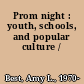Prom night : youth, schools, and popular culture /