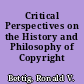 Critical Perspectives on the History and Philosophy of Copyright